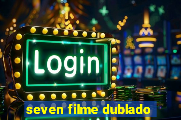 seven filme dublado